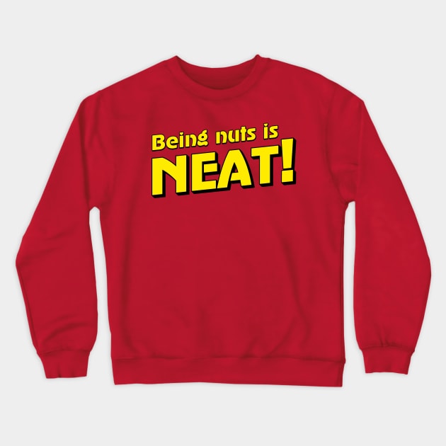 Being Nuts is Neat! Crewneck Sweatshirt by Stupiditee